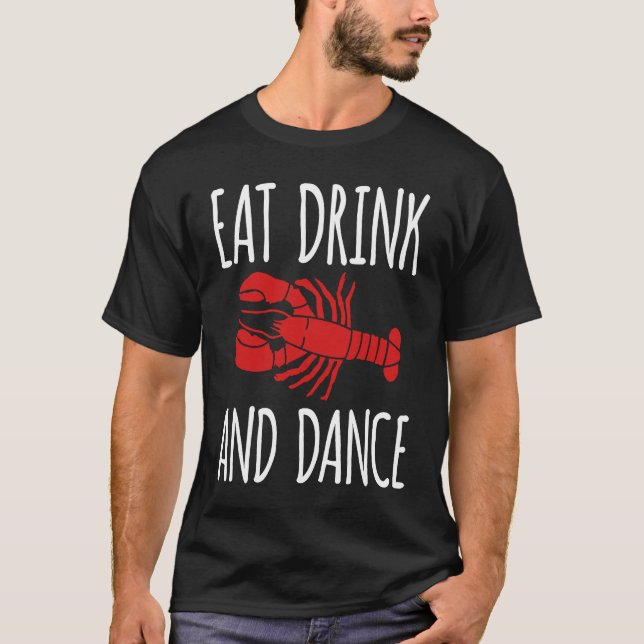Eat Drink And Dance Crawfish Crayfish T Shirt (Framsida)