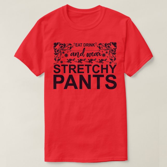 Eat Drink and Wear Stretchy Pants T Shirt (Design framsida)