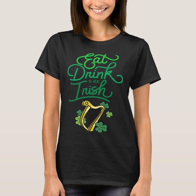 Eat Drink & Be Irish St Patrick s Day Irish Americ T Shirt (Framsida)