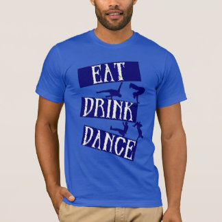 Eat Drink Break Dance T Shirt