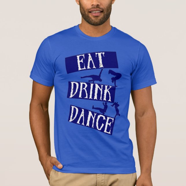 Eat Drink Break Dance T Shirt (Framsida)