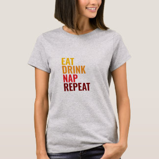 Eat Drink Nap Repeat  T Shirt