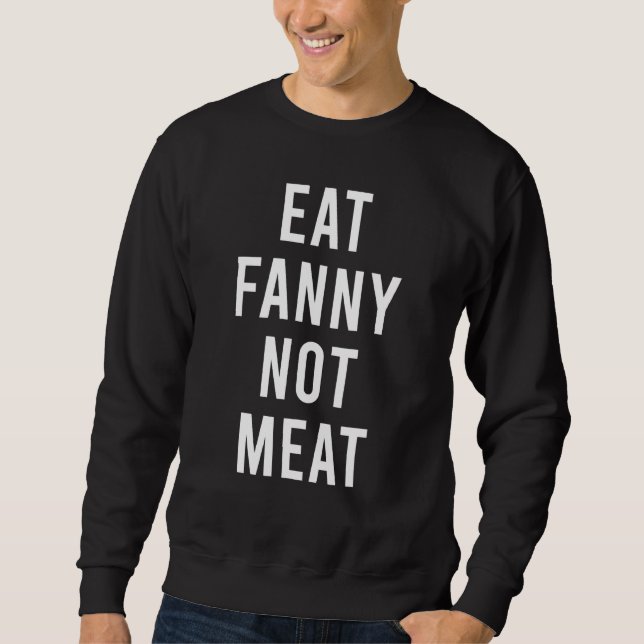 Eat Fanny Not Kött Vuxen Gag Leksaker Lång Ärmad Tröja (Framsida)