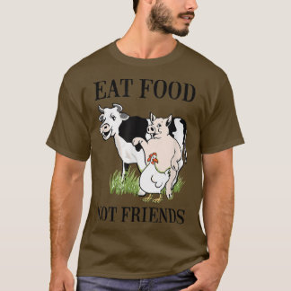 Eat Food Not Friends vegetarian and vegan T Shirt