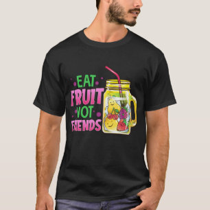 Eat Fruit Not Friends Vegan Fruit Cocktails Vegeta T Shirt
