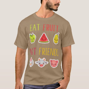 Eat Fruit Not Friends Vegan Vegetarian Veganism Pl T Shirt