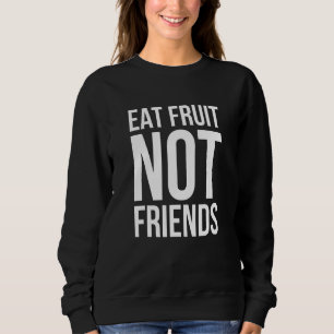 Eat Fruit Not Friends - Veganism T Shirt