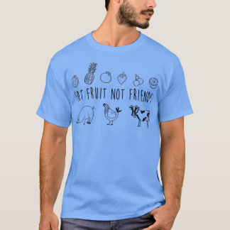 Eat Fruit not Friends Vegetarian Vegan Funy T Shi T Shirt