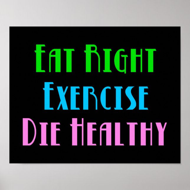 Eat Höger Exercise Die Healthy - Funny Mörk Humor Poster (Framsidan)