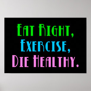 Eat Höger Exercise Die Healthy - Funny Mörk Humor Poster