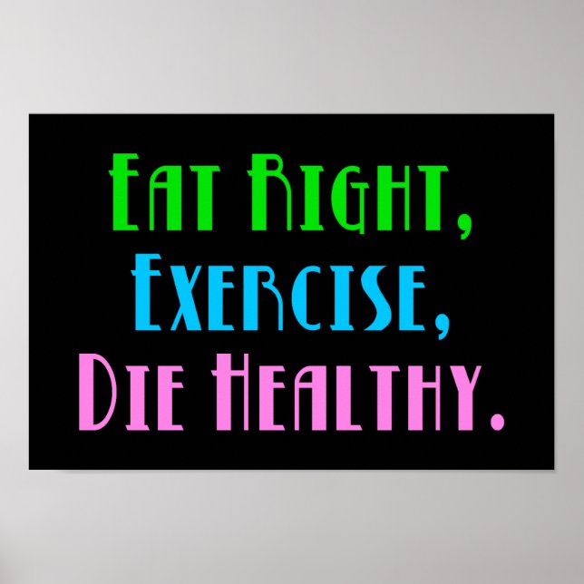 Eat Höger Exercise Die Healthy - Funny Mörk Humor Poster (Framsidan)