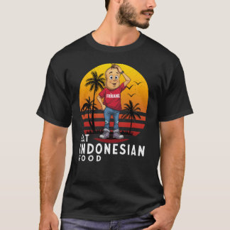 Eat Indonesian Food T Shirt
