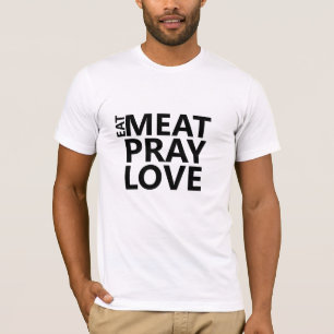 Eat Kött Pray Kärlek Shirt - Funny Foodie Humor Te T