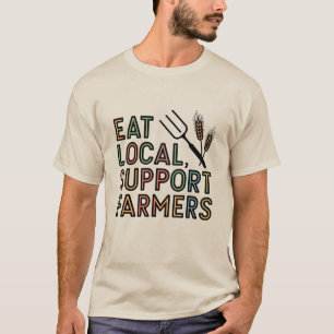 Eat Local, Support Farmers T Shirt