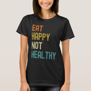 Eat Lycklig Not Healthy T Shirt