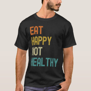 Eat Lycklig Not Healthy T Shirt