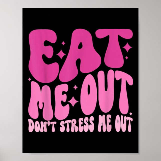 Eat Me Out Don’t Stress Me Out Apparel  Poster (Framsidan)