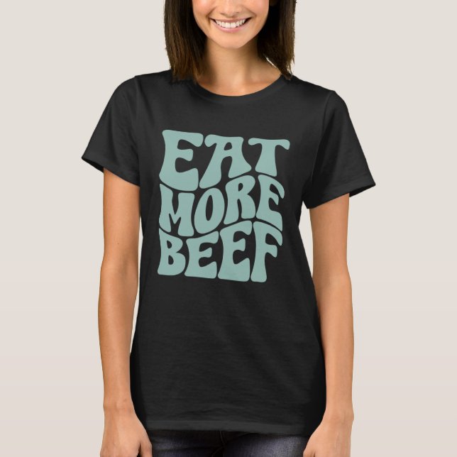Eat More Beef Support Local Farmers Farming Farmer T Shirt (Framsida)