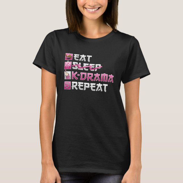 Eat No Sleep K Drama Repeat K Pop T Shirt (Framsida)