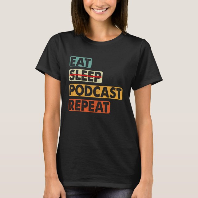Eat No Sleep Podcast Repeat  Podcaster Podcasting  T Shirt (Framsida)