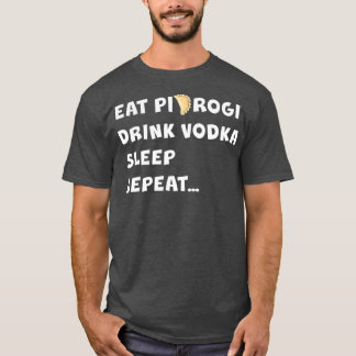EAT PIEROGI DRINK VODKA SLEEP REPEAT Poland Gift T Shirt