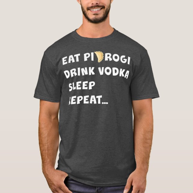 EAT PIEROGI DRINK VODKA SLEEP REPEAT Poland Gift T Shirt (Framsida)