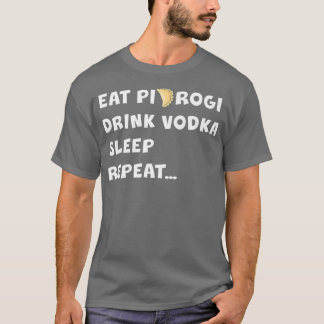EAT PIEROGI DRINK VODKA SLEEP REPEAT Poland Gift T Shirt