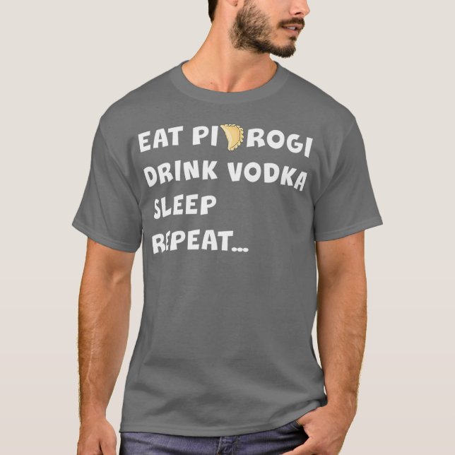 EAT PIEROGI DRINK VODKA SLEEP REPEAT Poland Gift T Shirt (Framsida)