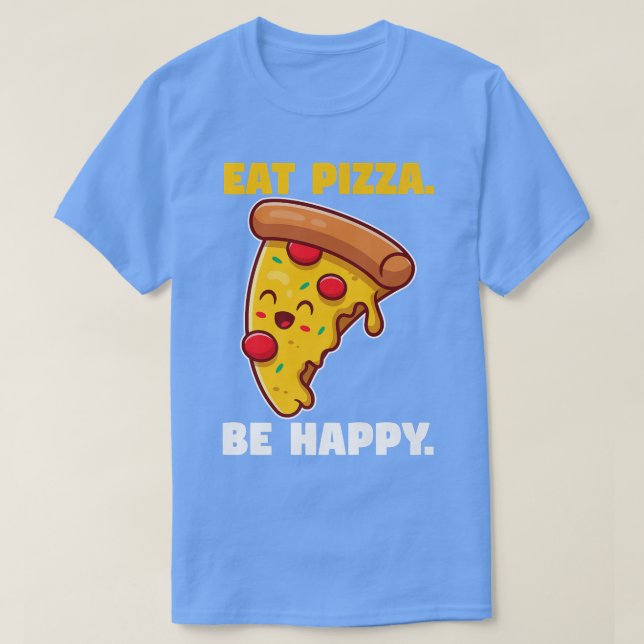 Eat pizza be happy  t shirt (Design framsida)