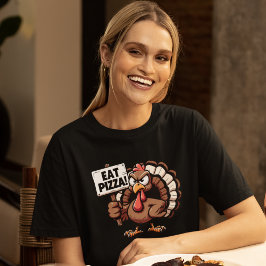 Eat Pizza, Fun Thanksgiving turkey T Shirt