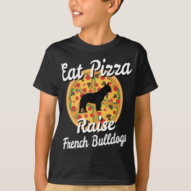 Eat Pizza Raise Fransk Bulldog Hund T Shirt (Framsida)