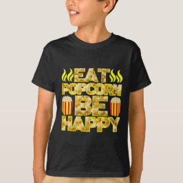 eat popcorn be happy t shirt