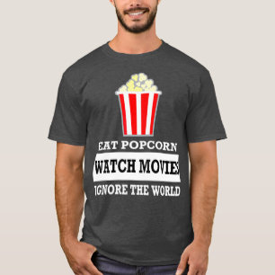 Eat Popcorn Watch Movies ignorerar världen T Shirt