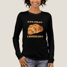 Eat Pray Croissant Funny Breakfast T Shirt