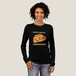 Eat Pray Croissant Funny Breakfast T Shirt
