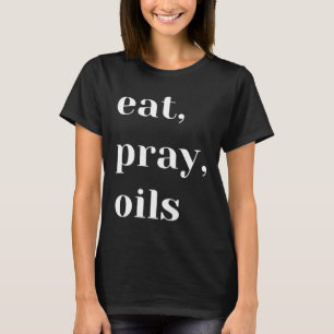 Eat Pray Oils Essential Oil Christian T Shirt