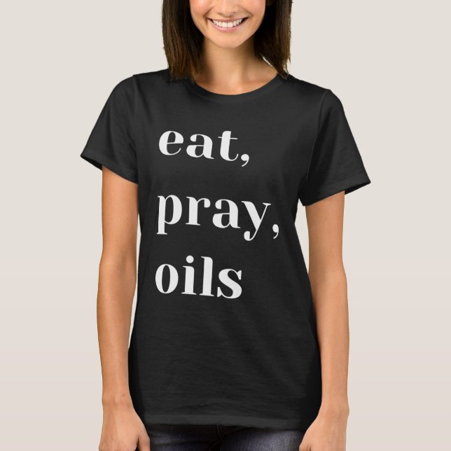 Eat Pray Oils Essential Oil Christian T Shirt (Framsida)