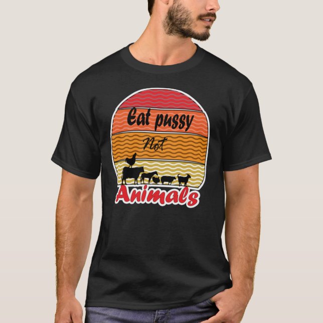 Eat Pussy Not Animals, Vegan, Vegetarian, Animal R T Shirt (Framsida)