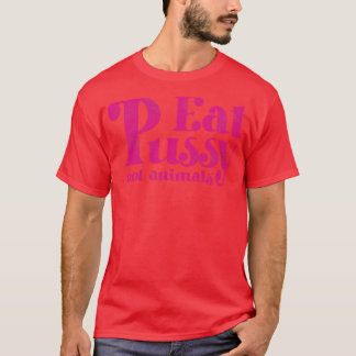 Eat Pussy Not Animals Vintage Rosa Text T Shirt