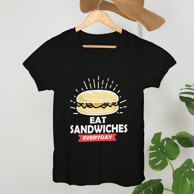 Eat Sandwiches Varje dag, njut av varje sandwich T Shirt (Skapare uppladdad)