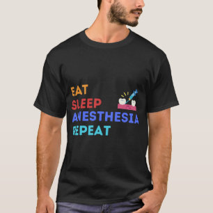 EAT SLEEP ANESTHESIA REPEAT - ANESTHESIA T-Shirt