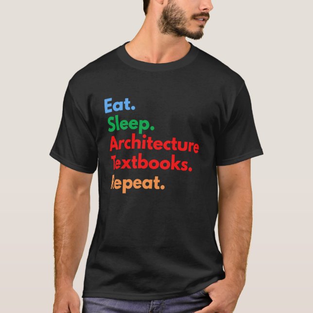 Eat Sleep Architecture Textbooks Repeat for Archit T Shirt (Framsida)