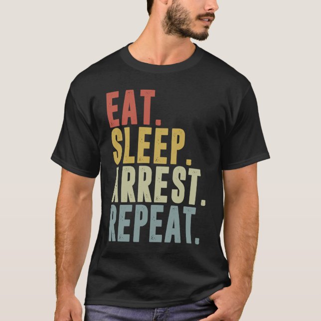 Eat Sleep Arrest Repeat  Police Officer Arresting T Shirt (Framsida)
