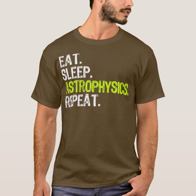 Eat Sleep Astrophysics Repeat Funny Gift T Shirt (Framsida)