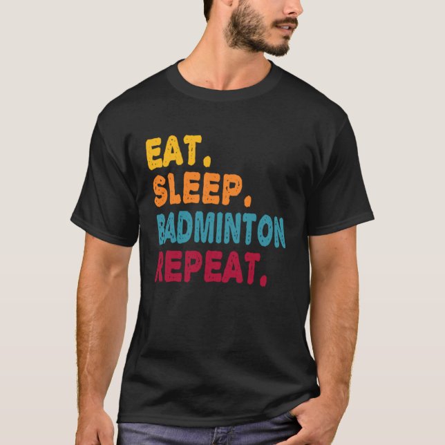 Eat Sleep Badminton Repeat  Boys Men Women Sports  T Shirt (Framsida)
