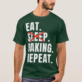 Eat Sleep Baking Repeat Funny Baking Saying T Shirt