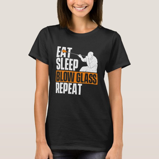 Eat Sleep Blow Glass Repeat  Glassblower Glassblow T Shirt (Framsida)