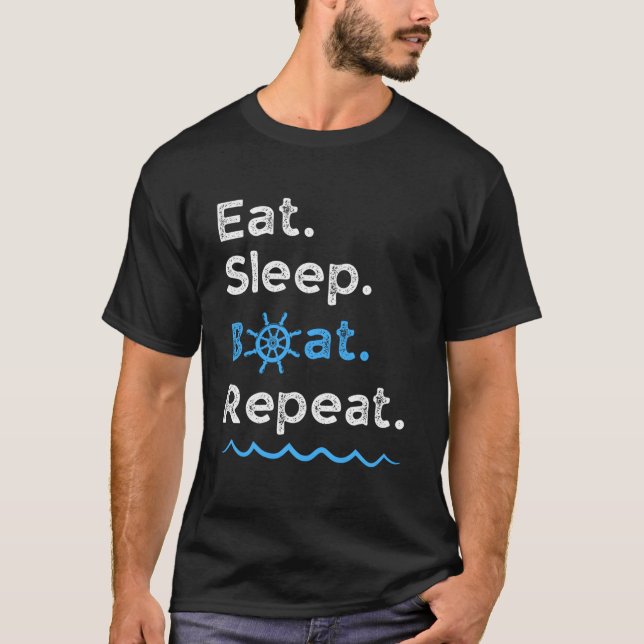 Eat Sleep Boat Repeat Lake Ocean Boating Fishing S T Shirt (Framsida)