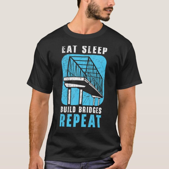Eat Sleep Build Bridges Repeat Civil Engineer Engi T Shirt (Framsida)