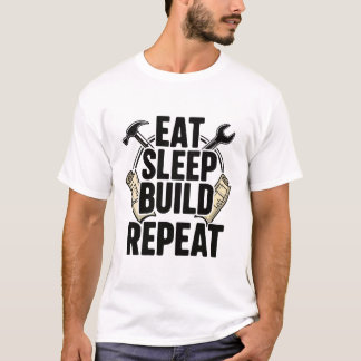 Eat Sleep Build Repeat - Craftsman Saying T Shirt